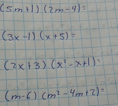 (5m+1)(2m-4)=
(3x-1)(x+5)=
(2x+3)(x^2-x+1)=
(m-6)(m^2-4m+2)=