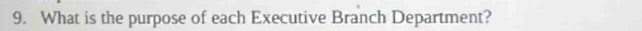 What is the purpose of each Executive Branch Department?