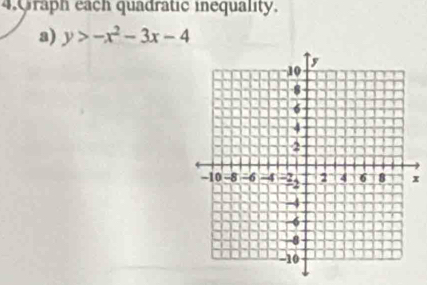 Graph each quadratic inequality. 
a) y>-x^2-3x-4
x