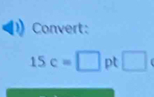 Convert:
15c=□ pt □