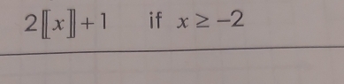 2[[x]]+1 if x≥ -2