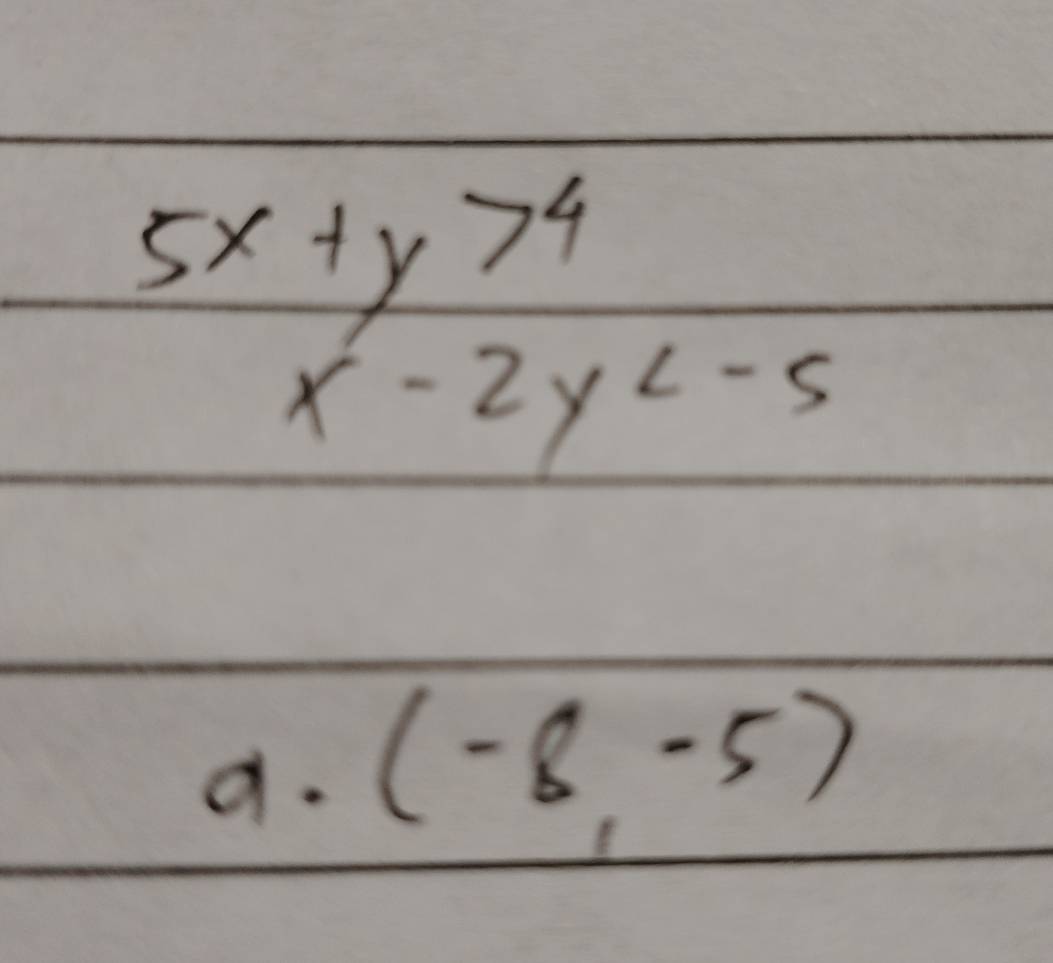 5x+y>4
x-2y
a. (-8,-5)