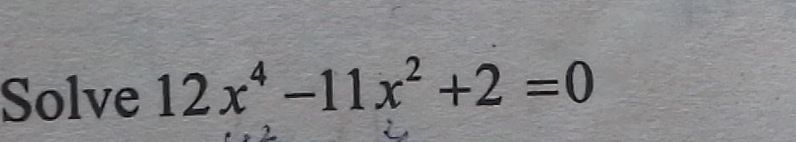 Solve 12x^4-11x^2+2=0