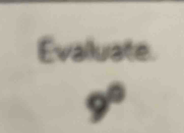 Evalluate.
9°