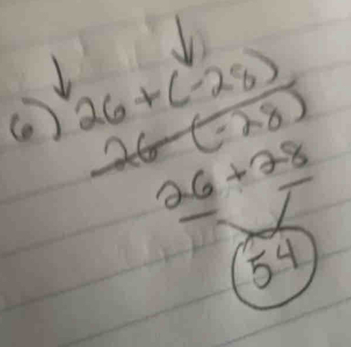 ( ) beginarrayr 26+(-28) 26-(-28)endarray
26+28
54
