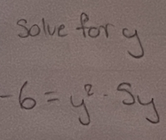 solve fory
-6=y^2· 5y