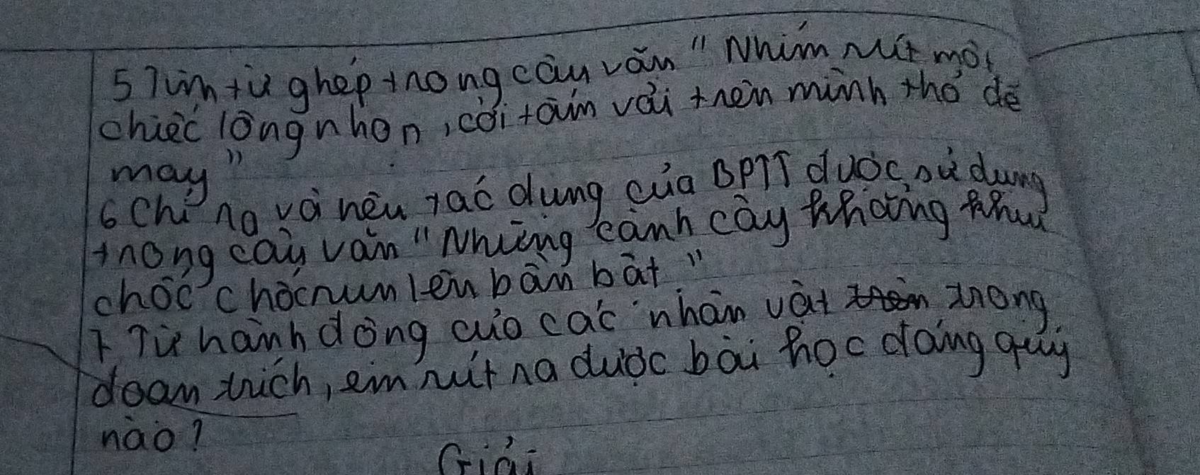 57wmiu ghep inongeau ván" Nhim nt mo? 
chiec lòngnhon, coitan vái then mnh thó dé 
may" 
6cheno váinéu raó dung cua Bplí duǒc où duing 
inong eas vain " Nhing canh cay thoting Mut 
choo'chocnumlenban bat i 
ITu hanh dong auo cas nhan vat zong 
dean wich, em mit na dudc bāi hoc doing guy 
nào? 
Giài