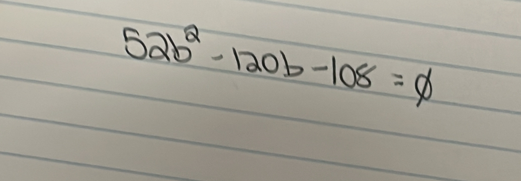 52b^2-120b-108=phi