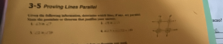 3-5 Proving Lines Parallel
G even the following information, determine which lioes, E one, are parsilil.
Sinte the postulate or theorem that justilles your suretr
L ∠ 3≌ ∠ 7 acao!
2 ∠ 9=∠ 11
A ∠ 2≌ ∠ 10
4. m∠ 1+m∠ 12=160
_