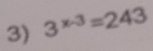 3^(x-3)=243