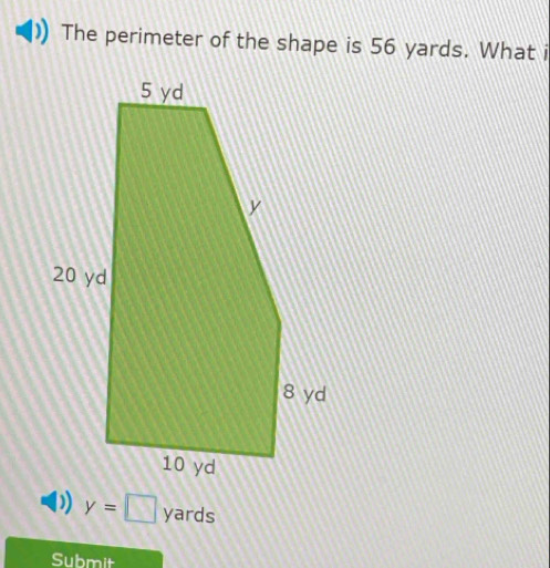 The perimeter of the shape is 56 yards. What i
y=□ yards
Submit