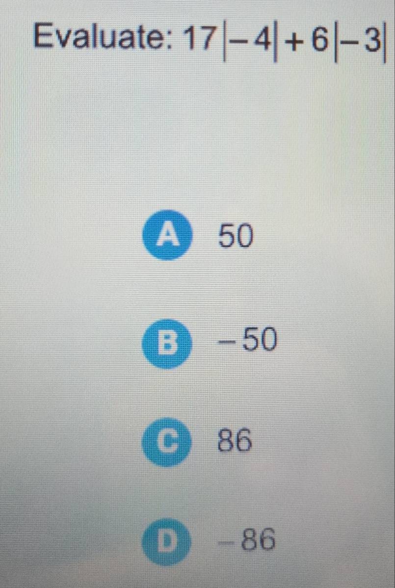 Evaluate: 17|-4|+6|-3|
A) 50
B) -50
C) 86
D) -86