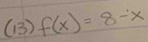 (13) f(x)=8-x