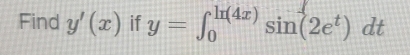 Find y'(x) if y=∈t _0^((ln (4x))sin (2e^t))dt