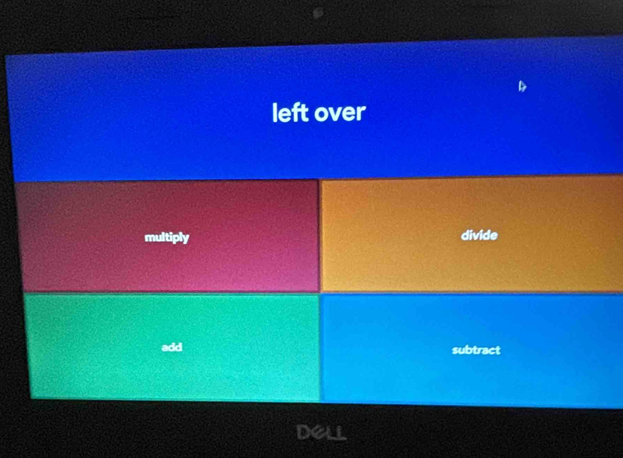 left over
multiply divide
add subtract
DELL