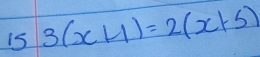 is 3(x+1)=2(x+5)