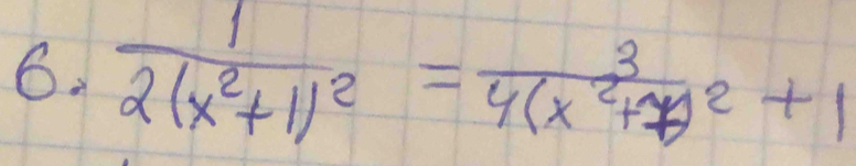 frac 12(x^2+1)^2=frac 34(x^2+1)^2+1