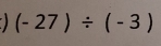 (-27)/ (-3)