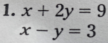 x+2y=9
x-y=3