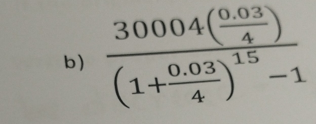 frac 30004( (0.03)/4 )(1+ (0.03)/4 )^15-1