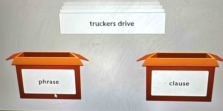 truckers drive 
phrase clause