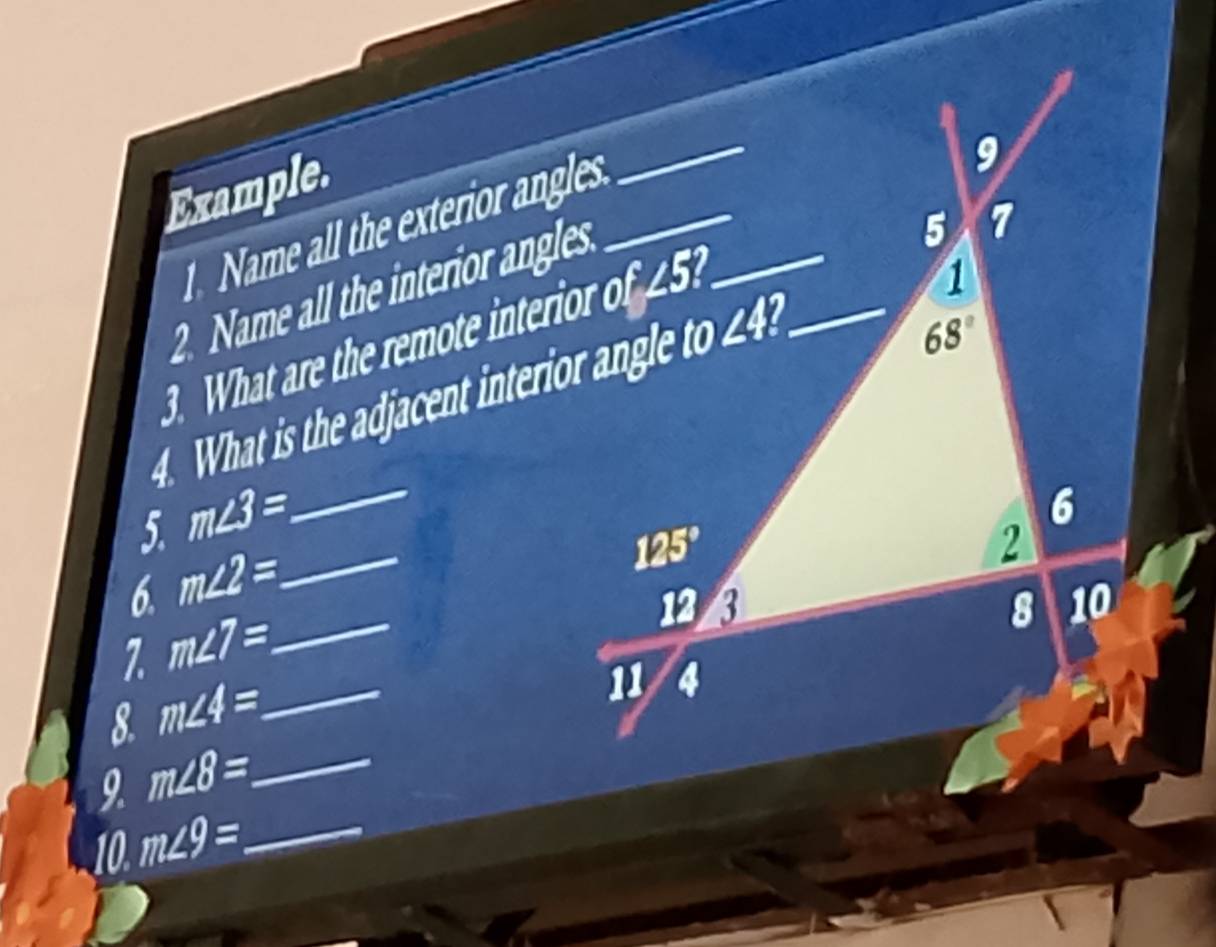 Example.
2. Name all the interior angles
W hat are the m e interio of
_
_
5. m∠ 3=
6 m∠ 2=_ 
7 m∠ 7= _
8. m∠ 4=_  _
9. m∠ 8=. _
10. m∠ 9= _