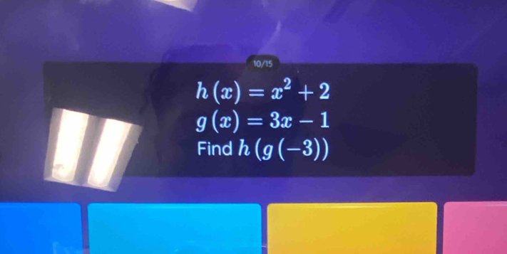 10/15
h(x)=x^2+2
g(x)=3x-1
Find h(g(-3))