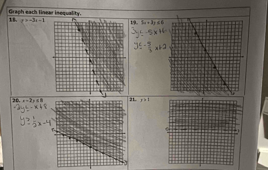 Graph each linear inequality. 
18. y>-3x-1
19. 5x+3y≤ 6
20. x-2y≤ 8 1. y>1