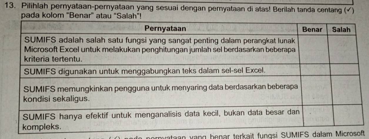 Pilihlah pernyataan-pernyataan yang sesuai dengan pernyataan di atas! Berilah tanda centang (√) 
pada kolom “Benar” atau “Salah”! 
vataan vạng benar terkait fungsi SUMIFS dalam Microsoft