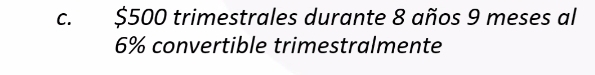 $500 trimestrales durante 8 años 9 meses al
6% convertible trimestralmente