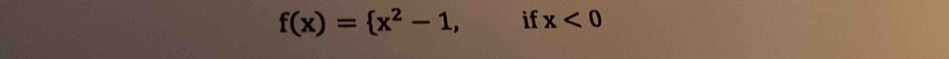 f(x)= x^2-1, if x<0</tex>
