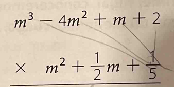 m^3-4m^2+m+2
* m^2+ 1/2 m+ 1/5 