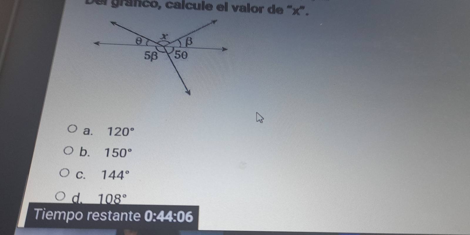 Del grafico, calcule el valor de "x ”.
a. 120°
b. 150°
C. 144°
d 108°
Tiempo restante 0:44:06