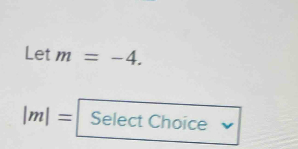 Letm=-4.
|m|= Select Choice