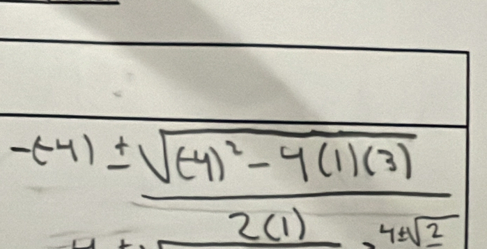 -(-4)± frac sqrt((-4)^2)-4(1)(3)2(1) 4sqrt(2)/4sqrt(2) 