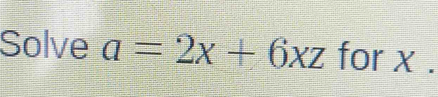 Solve a=2x+6xz for x.