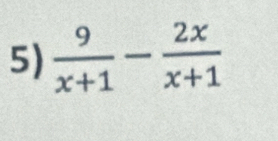  9/x+1 - 2x/x+1 