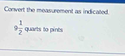 Convert the measurement as indicated. 
quarts to pints