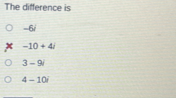 The difference is
DI 
x -10+4i
3-9i
4-10i