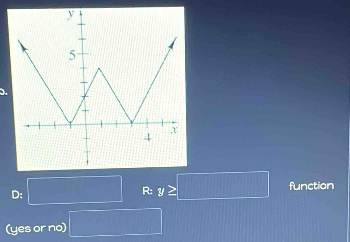 ). 
D: □ R: y≥ □ function 
(yes or no) □