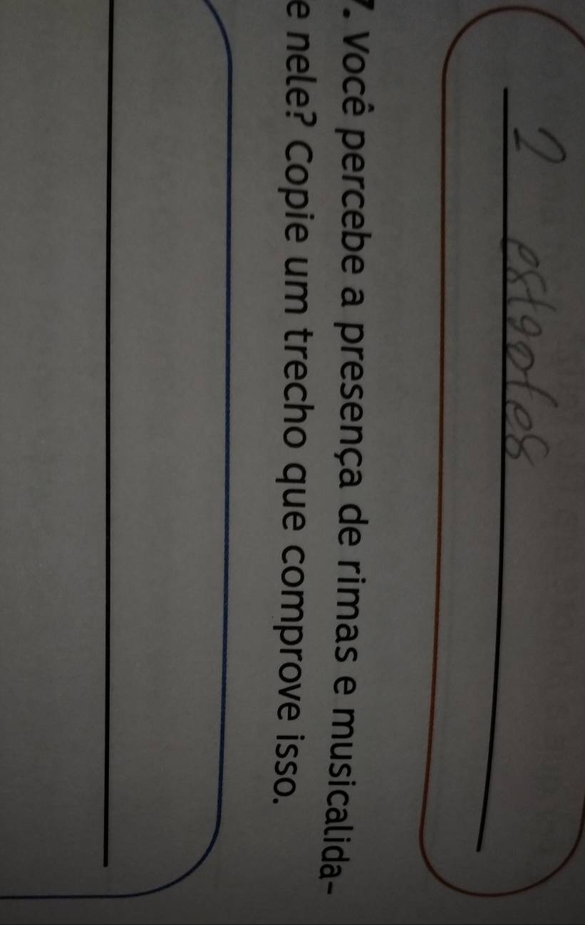 Você percebe a presença de rimas e musicalida- 
e nele? Copie um trecho que comprove isso. 
_