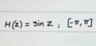 H(z)=sin z; [-π ,π ]