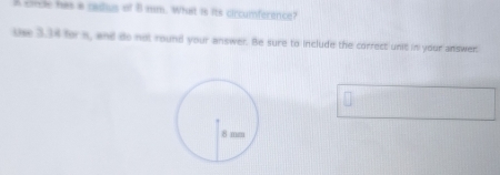 A circle has a cadius of l mm. What is its circumferance? 
she 3.34 for s, and do not round your answer. Be sure to include the correct unit in your answer