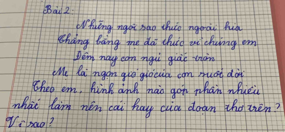 gBau 2: 
Whing ngoi sao thuie ngoai hià 
Zhàng bāng me da thio zi chung em 
Pem nay cgn ngi giàú càn 
e lai nggn giē giocua com muài dài 
theo em, hink and mao gon zhàn whuei 
what lam nén cai hay cua dogn tho zièn? 
qi sao?