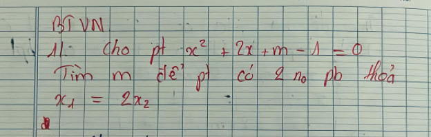 BI VN 
A1· cho pt x^2+2x+m-1=0
jinn m bē p cǒ gno pb the
x_1=2x_2