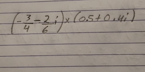 (- 3/4 - 2/6 i)* (0.5+0.4i)