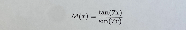 M(x)= tan (7x)/sin (7x) 