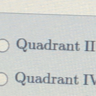 Quadrant II 
Quadrant I