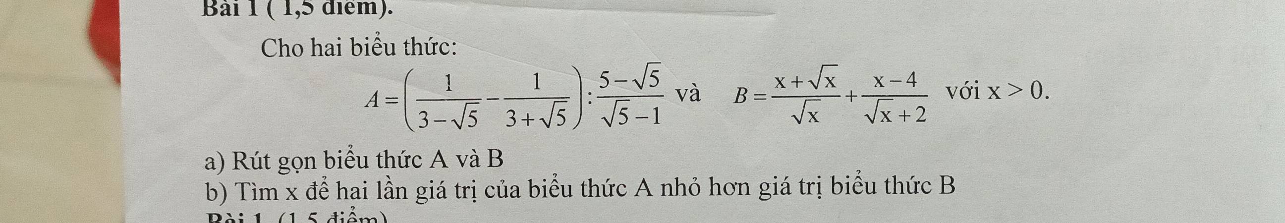 ( 1,5 điểm).
Cho hai biểu thức:
A=( 1/3-sqrt(5) - 1/3+sqrt(5) ): (5-sqrt(5))/sqrt(5)-1  và B= (x+sqrt(x))/sqrt(x) + (x-4)/sqrt(x)+2  với x>0. 
a) Rút gọn biểu thức A và B
b) Tìm x để hai lần giá trị của biểu thức A nhỏ hơn giá trị biểu thức B