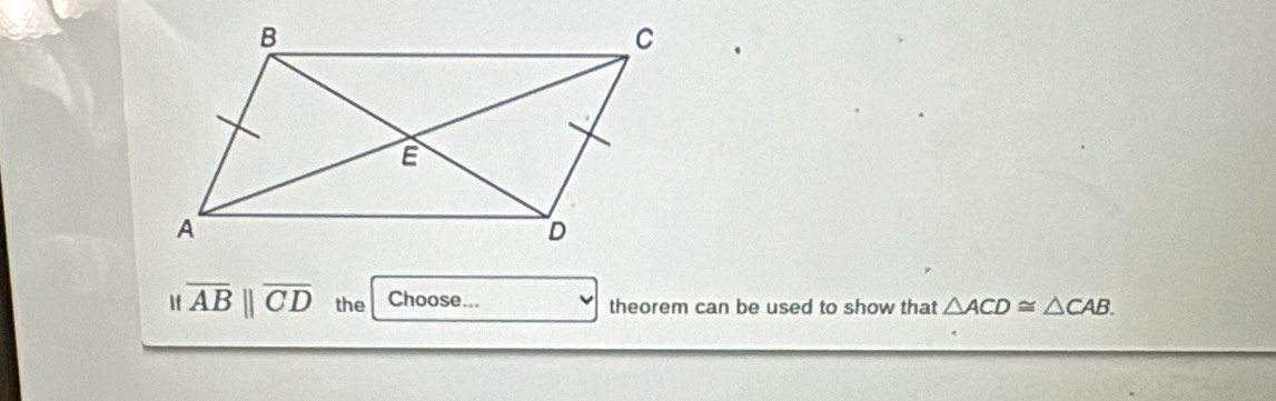 Ifoverline AB||overline CD the Choose... theorem can be used to show that △ ACD≌ △ CAB.